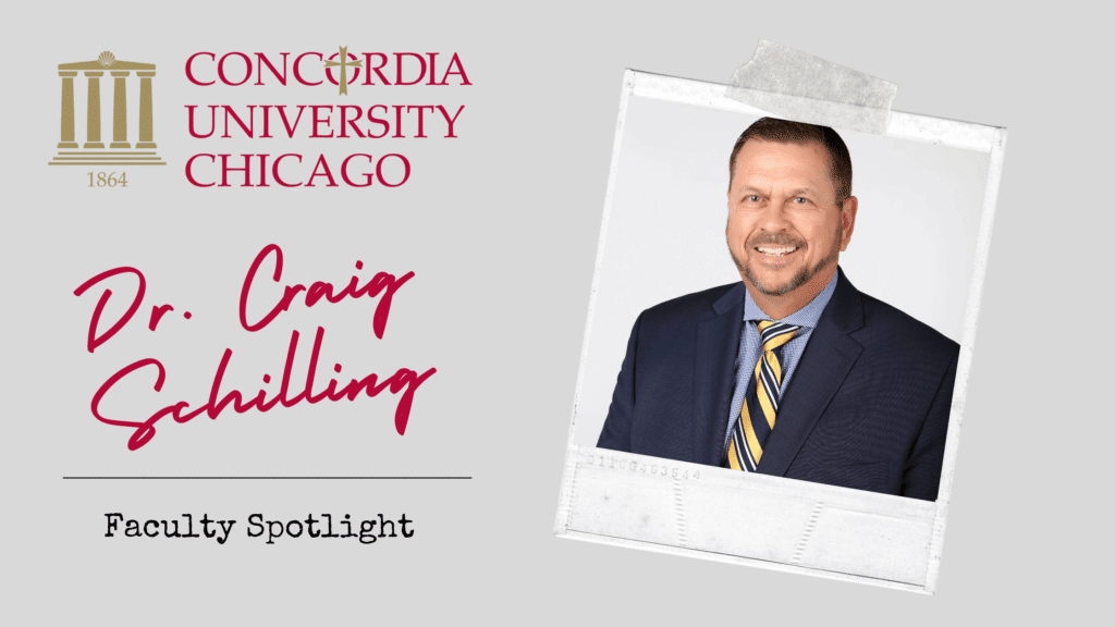 Dr. Craig Schilling, Professor of Educational Leadership, College of Education, Concordia University Chicago, IL
